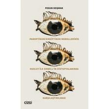 Çizgi Kitabevi Yayınları Panoptikon - Omniptikon Modellerinin Huxley ile Orwell’in Distopyalarında Karşılaştırılması