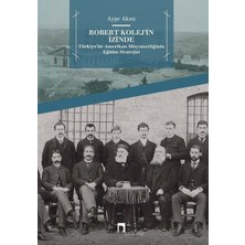 Dergah Yayınları Robert Kolej'in Izinde -  Türkiye’de Amerikan Misyonerliğinin Eğitim Stratejisi