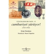 İş Bankası Kültür Yayınları Günlüklerde Bir Ömür 6 - Cumhuriyet Yürüyor! (1923-1926)
