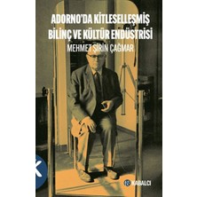 Kabalcı Yayınları Adorno'da Kitleselleşmiş Bilinç ve Kültür Endüstrisi