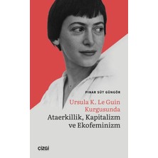 Çizgi Kitabevi Yayınları Ursula K. Le Guin Kurgusunda Ataerkillik, Kapitalizm ve Ekofeminizm