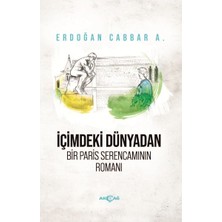 Akçağ Yayınları Içimdeki Dünyadan Bir Paris Serencamının Romanı