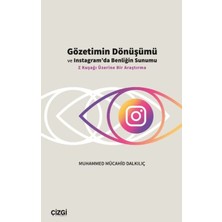 Çizgi Kitabevi Yayınları Gözetimin Dönüşümü ve Instagram’da Benliğin Sunumu