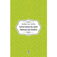 Timaş Yayınları Sensiz Kalan Bu Şehri Yakmayı Çok Istedim