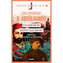 Beyan Yayınları Tarihin Gerçek Yüzü - 6 Son Hükümdar Iı. Abdülhamid; Ulu Hakan Mı, Despot S