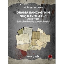 Ceren Yayıncılık Vilâyet-I Selanik Drama Sancağı’nın Suç Kayıtları- 1 - (1902-1905) Cerâim (Suç) Cetvelleri