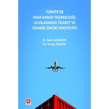 Ekin Basım Türkiye'de Hava Kargo Taşımacılığı: Uluslararası Ticaret ve Tedarik Zinciri Perspektifi