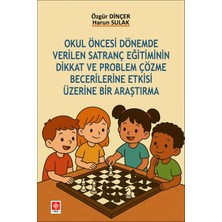 Ekin Basım Okul Öncesi Dönemde Verilen Satranç Eğitiminin Dikkat ve Problem Çözme Becerilerine Etkisi Üzerine Bir Araştırma