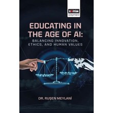 Eğitim Yayınevi Educating In The Age Of Aı: Balancing Innovation, Ethics, And Human Values