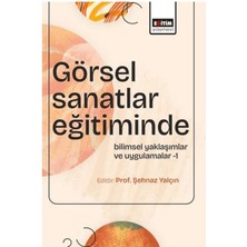 Eğitim Yayınevi Görsel Sanatlar Eğitiminde Bilimsel Yaklaşımlar ve Uygulamalar - 1