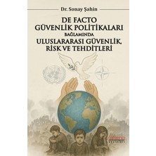 Astana Yayınları De. Facto Güvenlik Politikaları Bağlamında Uluslararası Güvenlik, Risk ve Tehditleri