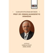 Eğitim Yayınevi Cumhuriyetin Izinde Bir Ömür: Prof. Dr. Osman Akandere’ye Armağan