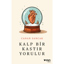 Can Yayınları Kalp Bir Kastır Yorulur - Canan Sancak