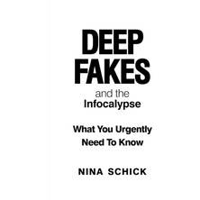 Storemax Deep Fakes And The Infocalypse: What You Urgently Need To Know (Kapak Değişebilir)