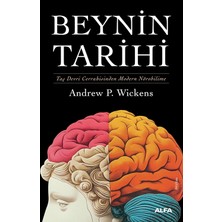 Beynin Tarihi (Ciltli): Taş Devri Cerrahisinden Modern Nörobilime