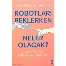 Robotları Beklerken Neler Olacak ?: Insan-Robot Iş Birliğinin Geleceği