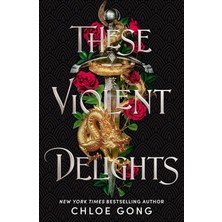 These Violent Delights: The Fierce, Heart-Pounding And Achingly Romantic Fantasy Retelling Of Romeo And Juliet: 1