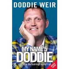 My Name'5 Doddıe: The Extraordinary, Life-Affirming Autobiography Of Doddıe Weır Obe