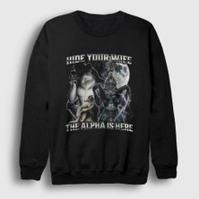 Presmono Unisex Siyah Hide Your Wife The Alpha Is Here Sweatshirt