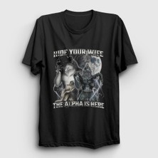 Presmono Unisex Siyah Hide Your Wife The Alpha Is Here T-Shirt