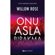 Epsilon Yayınevi Onu Asla Bırakma - Willow Rose
