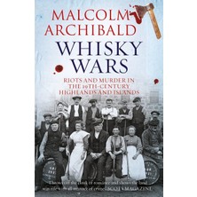 Whisky Wars: Riots And Murder In The 19TH Century Highlands And Islands