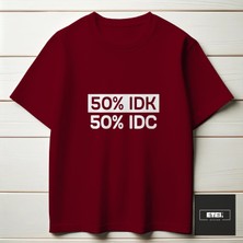 50% I Don't Know, 50% I Don't Care T-Shırt