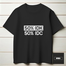 50% I Don't Know, 50% I Don't Care T-Shırt