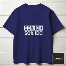 50% I Don't Know, 50% I Don't Care T-Shırt