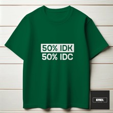 50% I Don't Know, 50% I Don't Care T-Shırt