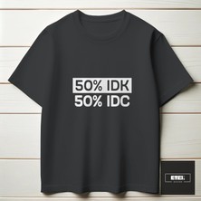 50% I Don't Know, 50% I Don't Care T-Shırt