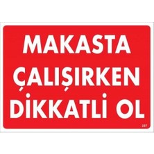 SHN Makasta Çalışırken Dikkatli Ol Uyarı Levhası 25X35 KOD:237