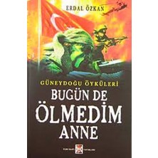 Bugün De Ölmedim Anne - Güneydoğu Öyküleri / Erdal Özkan