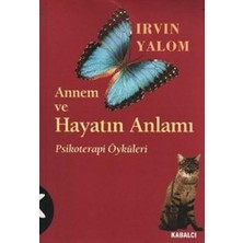 Annem ve Hayatın Anlamı: Psikoterapi Öyküleri