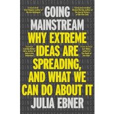 Going Mainstream: Why Extreme Ideas Are Spreading, And What We Can Do About It