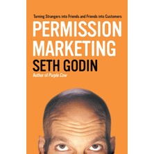 Permission Marketing: Turning Strangers Into Friends And Friends Into Customers