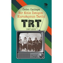 Bir Kitle Iletişim Kurumunun Tarihi Trt 1927 2000