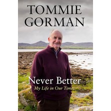 Never Better: My Life In Our Times