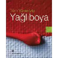 Tüm Yönleriyle Yağlıboya: Yağlıboya El Kitabı