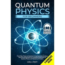 Quantum Physics For Beginners: From Wave Theory To Quantum Computing. Understanding How Everything Works By A Simplified Explanation Of Quantum Physics And Mechanics Principles