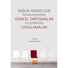 Sağlık Hizmetleri Pazarlamasında Güncel Tartışmalar ve Çevrim Dışı Uygulamalar (Kapak Değişebilir)