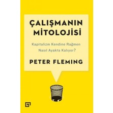 Çalışmanın Mitolojisi: Kapitalizm Kendine Rağmen Nasıl Ayakta Kalıyor?