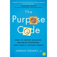 The Purpose Code: How To Unlock Meaning, Maximize Happiness, And Leave A Lasting Legacy