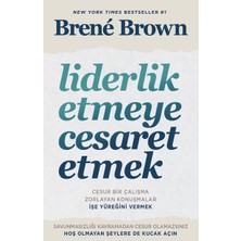 Liderlik Etmeye Cesaret Etmek: Cesur Bir Çalışma Zorlayan Konuşmalar Işe Yüreğini Vermek