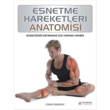 Esnetme Hareketleri Anatomisi: Esnekliğinizi Artırmanız Için Yardımcı Rehber