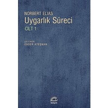 Uygarlık Süreci Cilt 1: Sosyo Oluşumsal ve Psiko Oluşumsal Incelemeler - Batılı Dünyevi Üst Tabakaların Davranışlarındaki Değişmeler