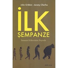 Ilk Şempanze: Insan Kökeninin Peşinde