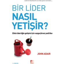Bir Lider Nasıl Yetişir?: Etkin Liderliğin Gelişimi Için Vazgeçilmez Yedi Ilke