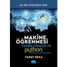 Makine Öğrenmesi: Teorik Yönleri ve Pyhton Uygulamaları Ile Bir Yapay Zeka Ekolü