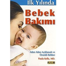 Ilk Yılında Bebek Bakımı: Adım Adım Açıklamalı ve Örnekli Rehber